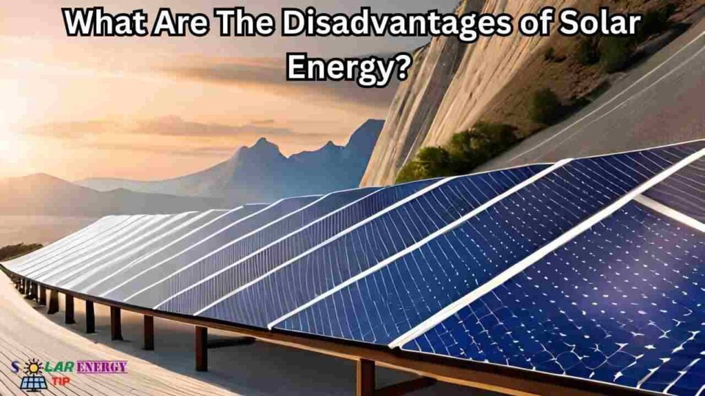 What Are The Disadvantages of Solar Energy