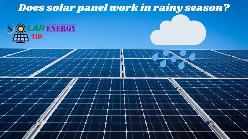 Does solar panels work in the rainy season