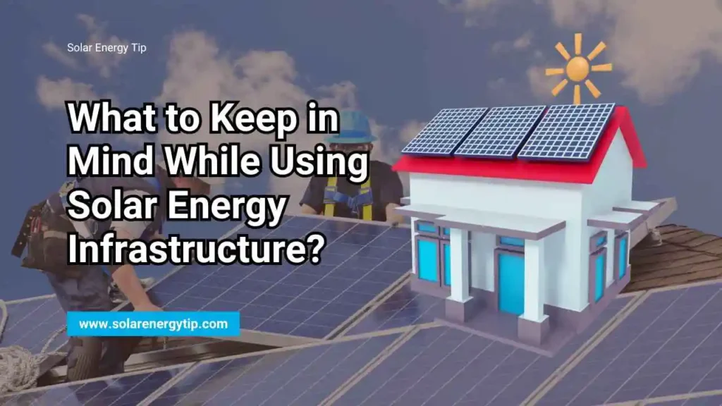 What to Keep in Mind While Using Solar Energy Infrastructure