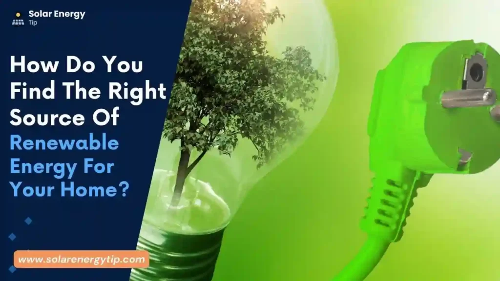 How Do You Find The Right Source Of Renewable Energy For Your Home_
