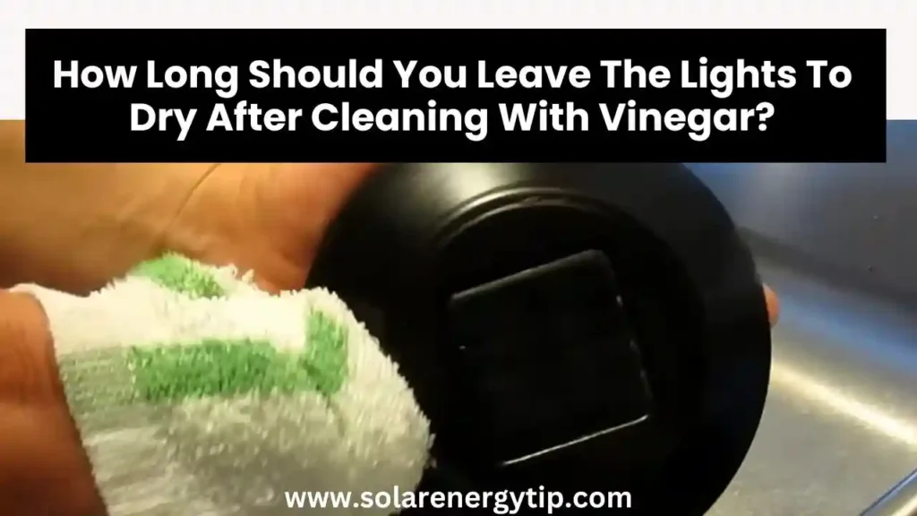 How Long Should you Leave The Lights To Dry After Cleaning With Vinegar