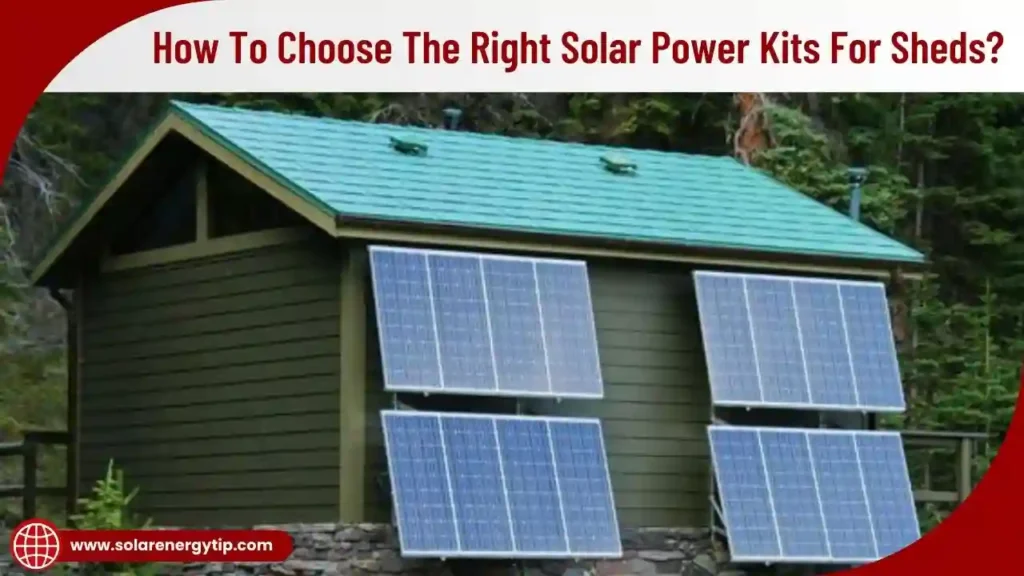 How To Choose The Right Solar Power Kits For Sheds