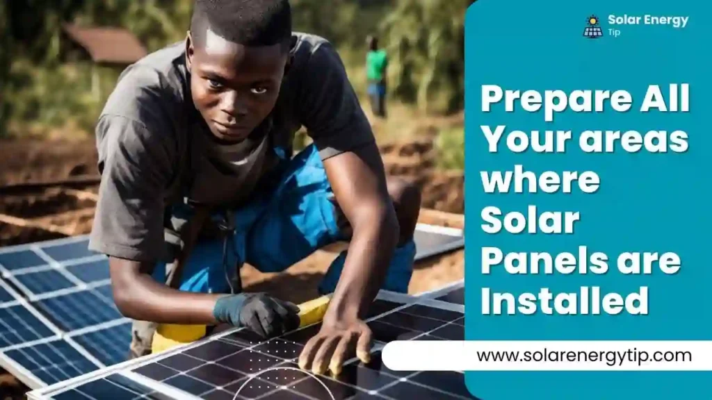 Prepare All Your areas where Solar Panels are Installed