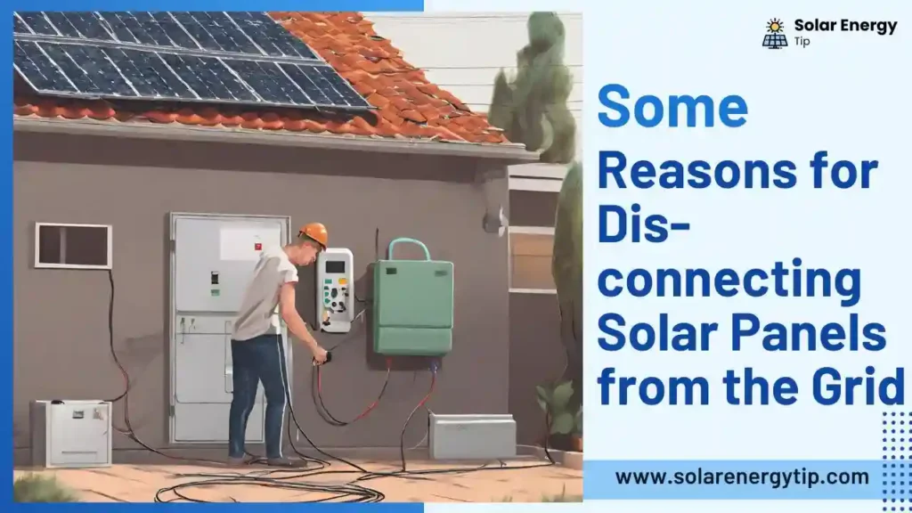 Reasons for Disconnecting Solar Panels from the Grid