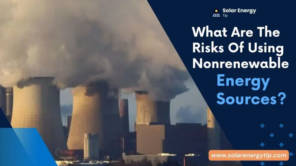 What Are The Risks Of Using Nonrenewable Energy Sources_