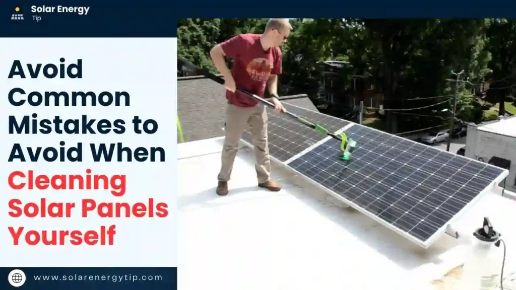 Avoid Common Mistakes to Avoid When Cleaning Solar Panels Yourself
