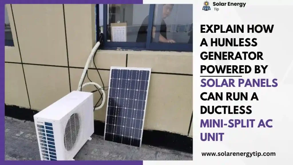 Explain How a Hunless Generator Powered by Solar Panels Can Run a Ductless Mini-Split AC Unit
