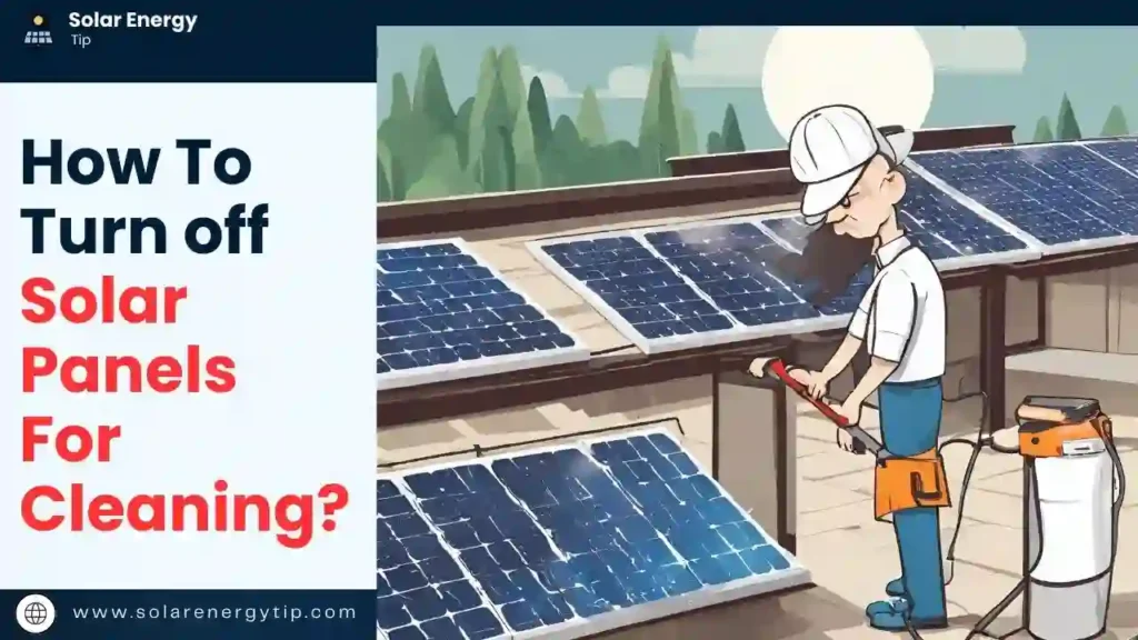 How To Turn off Solar Panels For Cleaning