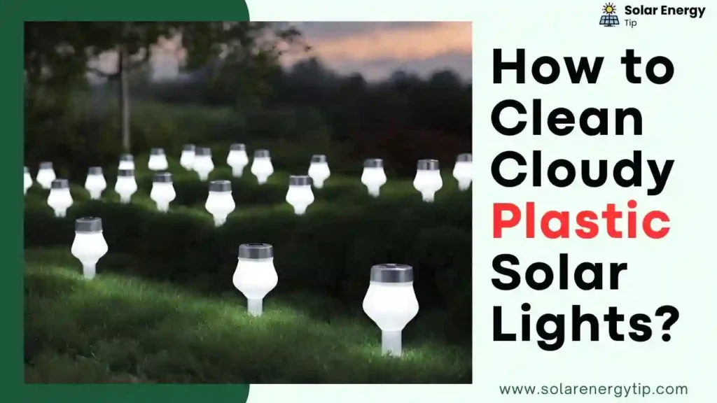 How to Clean Cloudy Plastic Solar Lights