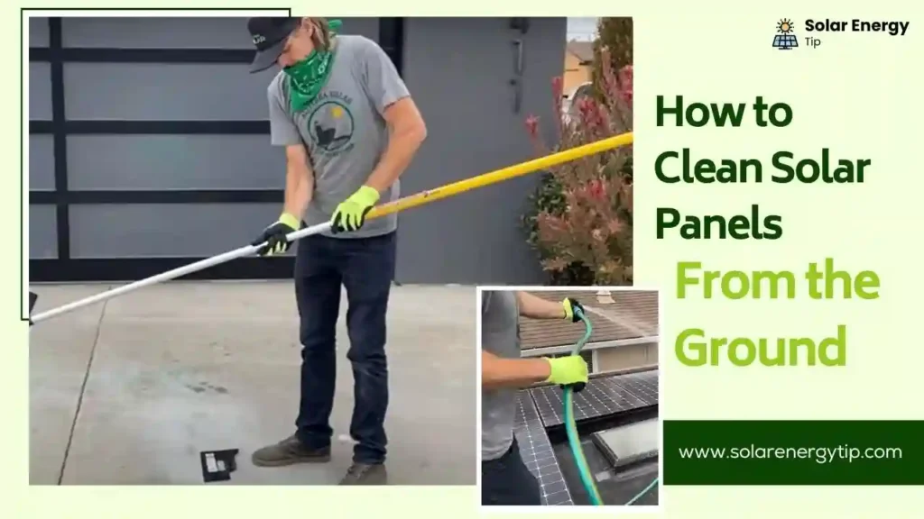 How to Clean Solar Panels From the Ground