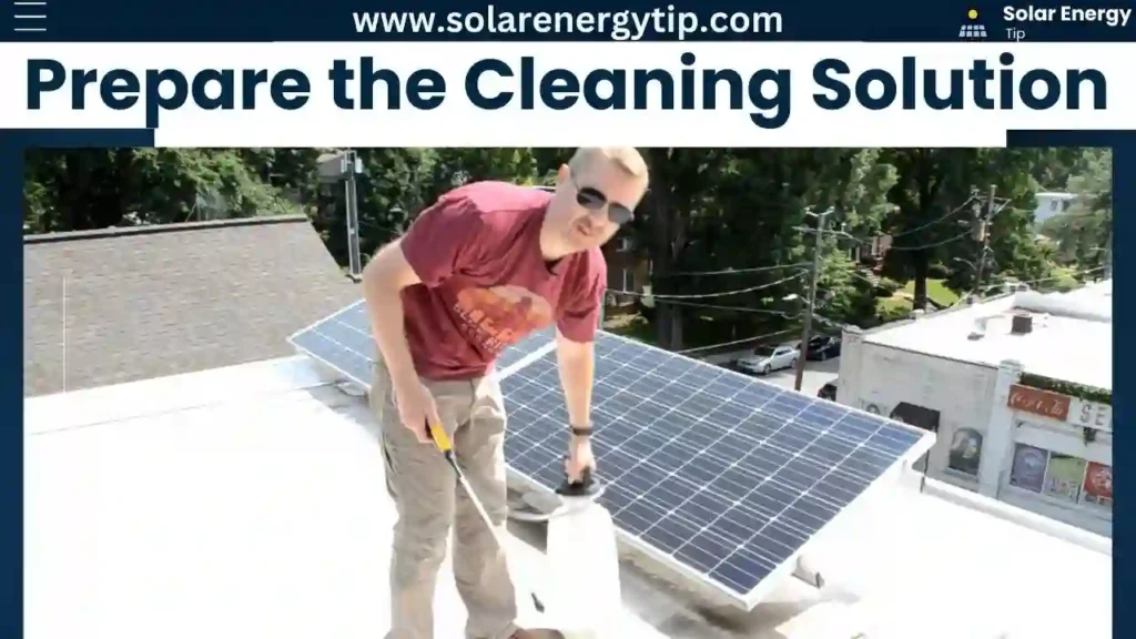 Prepare the Cleaning Solution for solar panel cleaning