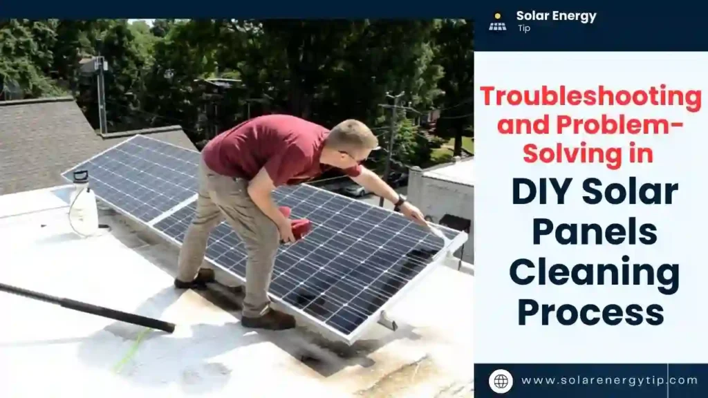 Troubleshooting and Problem-Solving in DIY  Solar Panels Cleaning Process