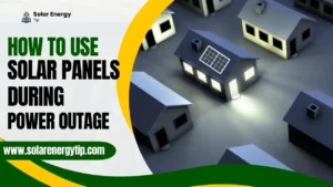 How to Use Solar Panels During Power Outage