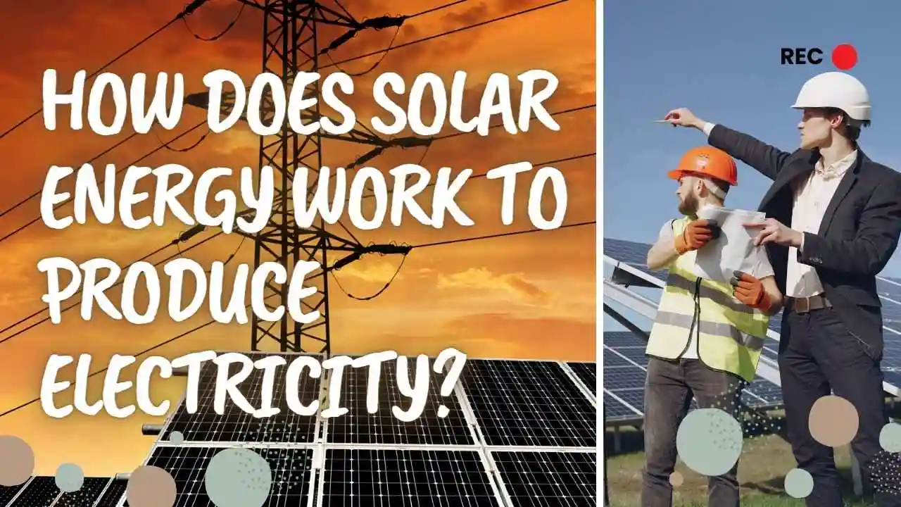 How Does Solar Energy Work To Produce Electricity