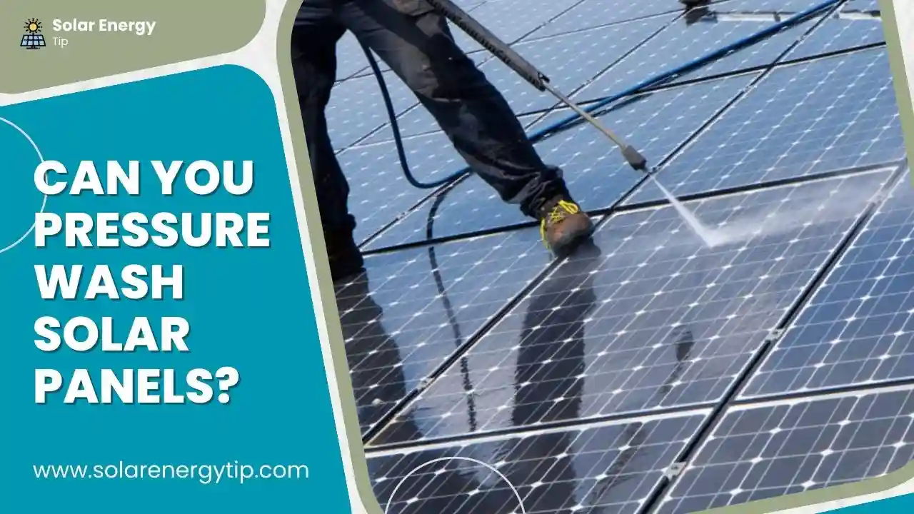 Can You Pressure Wash Solar Panels_