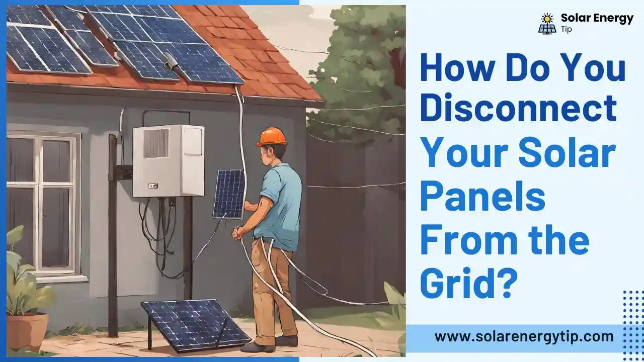 How Do I Disconnect My Solar Panels From the Grid
