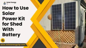 How to Use Solar Power Kit for Shed With Battery
