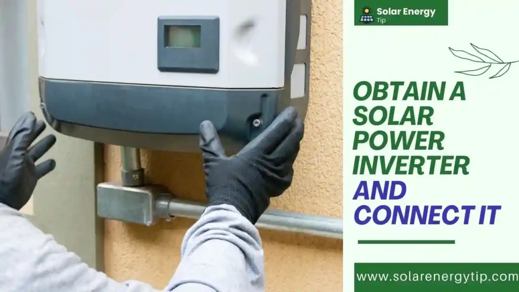 Obtain a Solar Power Inverter and Connect It