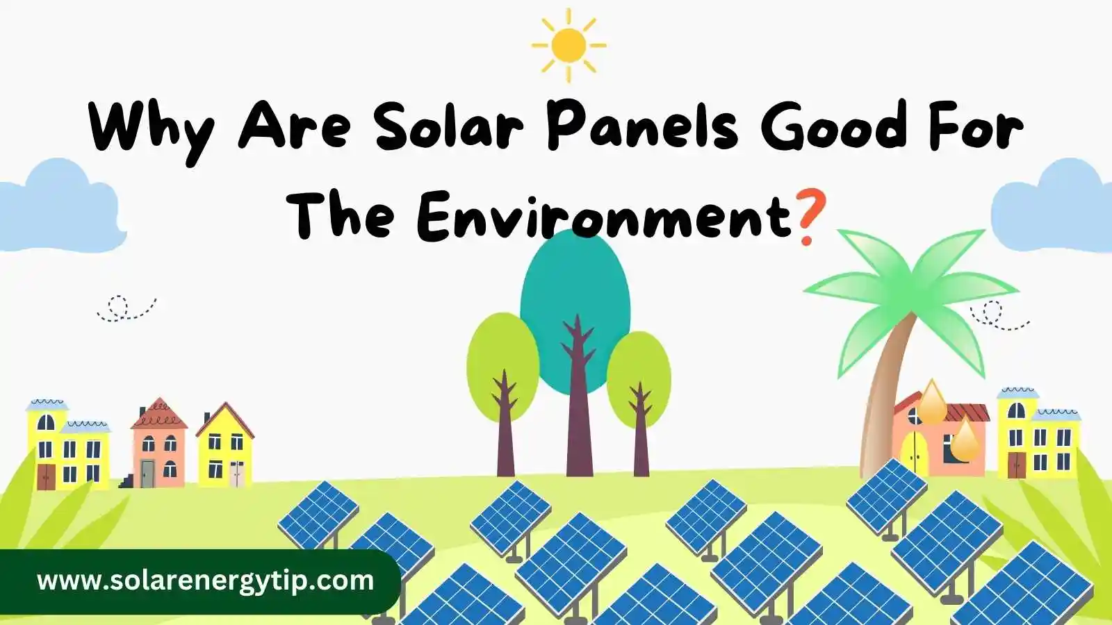 Why Are Solar Panels Good for The Environment