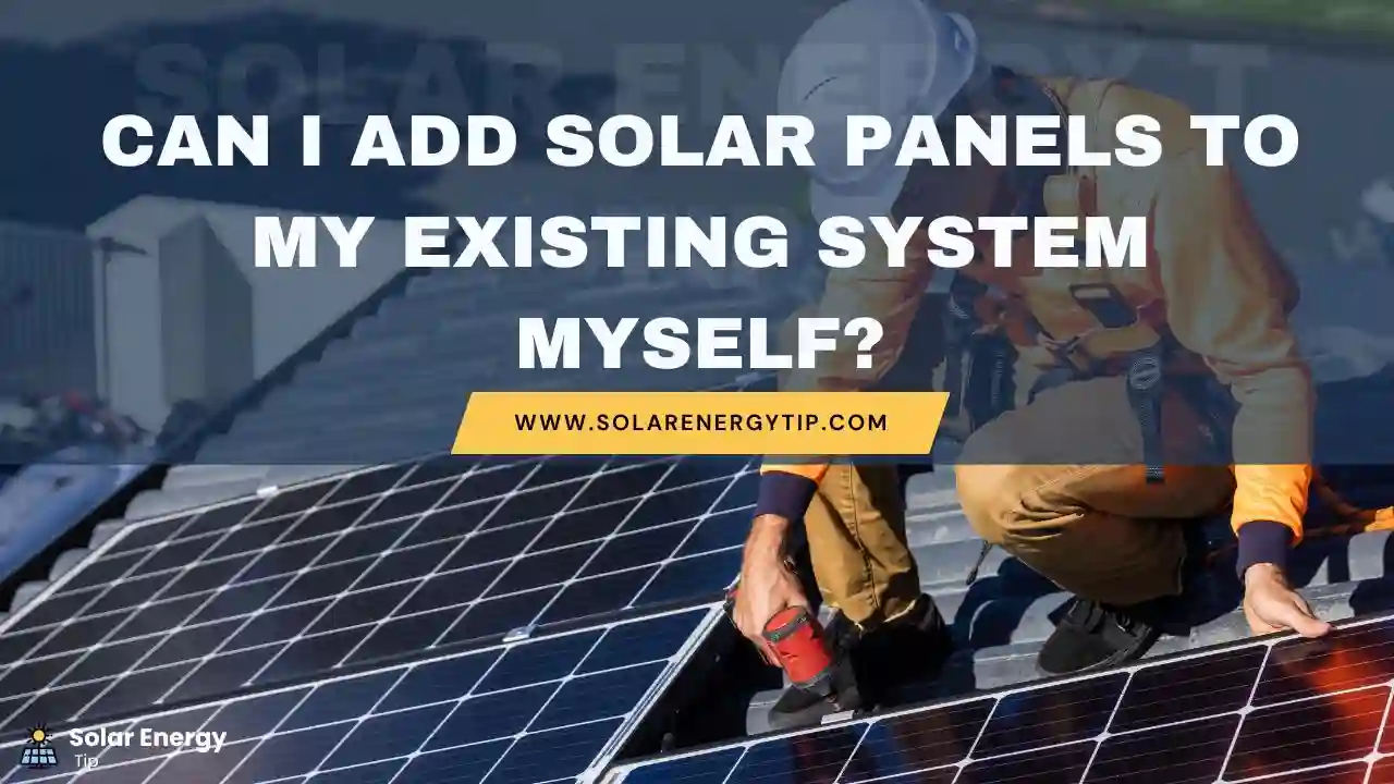 Can I Add Solar Panels to My Existing System Myself
