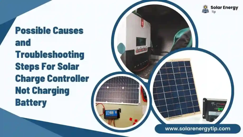 Possible Causes and Troubleshooting Steps For Solar Charge Controller Not Charging Battery
